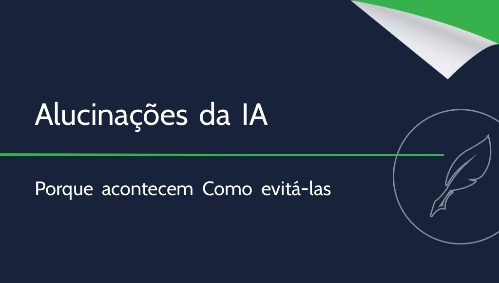 Alucinações da IA: o que são e como evitá-las?