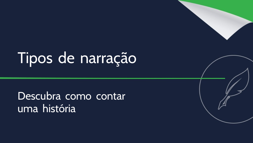 Narração: o que é e quais são os seus tipos?
